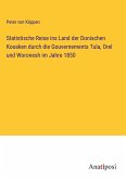 Statistische Reise ins Land der Donischen Kosaken durch die Gouvernements Tula, Orel und Woronesh im Jahre 1850