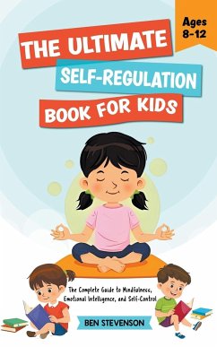 The Ultimate Self-Regulation Book For Kids Ages 8-12 - Stevenson, Ben