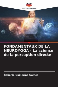 FONDAMENTAUX DE LA NEUROYOGA - La science de la perception directe - Gomes, Roberto Guillermo