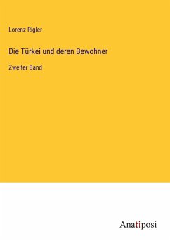 Die Türkei und deren Bewohner - Rigler, Lorenz