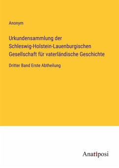 Urkundensammlung der Schleswig-Holstein-Lauenburgischen Gesellschaft für vaterländische Geschichte - Anonym