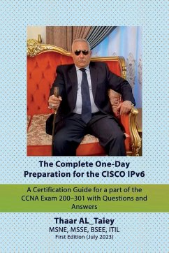 The Complete One-Day Preparation for the CISCO IPv6 A Certification Guide for a part of the CCNA Exam 200-301 with Questions and Answers - AL_Taiey, Thaar majeed
