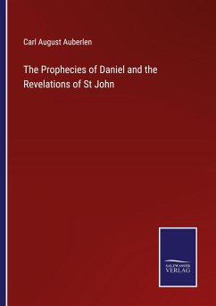 The Prophecies of Daniel and the Revelations of St John - Auberlen, Carl August