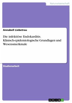 Die infektiöse Endokarditis. Klinisch-epidemiologische Grundlagen und Wesensmerkmale - Liebetrau, Annabell
