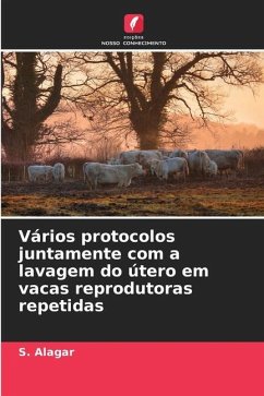 Vários protocolos juntamente com a lavagem do útero em vacas reprodutoras repetidas - Alagar, S.