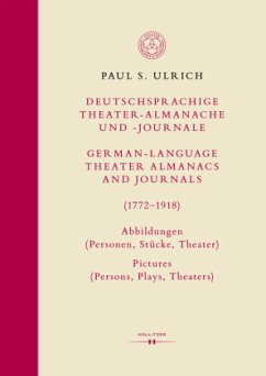 Deutschsprachige Theater-Almanache und -Journale: Abbildungen (Personen, Stücke, Theater) / German-language Theater Alma - Ulrich, Paul S.