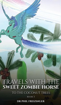 TRAVELS WITH THE SWEET ZOMBIE HORSE - Freizinger, Phil