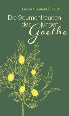 Die Gaumenfreuden des jungen Goethe - Melara-Dürbeck, Laura