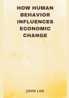 How Human Behavior Influences Economic Change - Lok, John