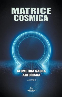 Matrice Cosmica - Geometria Sacra Arturiana - Trent, Larz