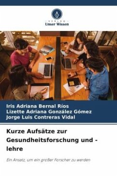 Kurze Aufsätze zur Gesundheitsforschung und -lehre - Bernal Ríos, Iris Adriana;González Gómez, Lizette Adriana;Contreras Vidal, Jorge Luis