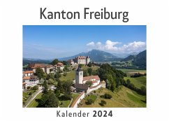 Kanton Freiburg (Wandkalender 2024, Kalender DIN A4 quer, Monatskalender im Querformat mit Kalendarium, Das perfekte Geschenk) - Müller, Anna
