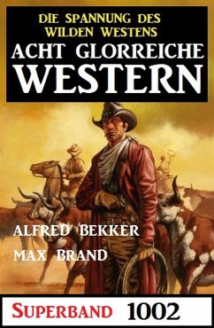 Acht glorreiche Western Superband 1002 (eBook, ePUB) - Bekker, Alfred; Brand, Max