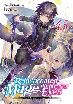 Reincarnated Mage with Inferior Eyes: Breezing through the Future as an Oppressed Ex-Hero Volume 4.5 (eBook, ePUB) - Kankitsu, Yusura