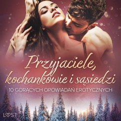 Przyjaciele, kochankowie i sąsiedzi: 10 gorących opowiadań erotycznych (MP3-Download) - M. Martinez and K. Krakowiak; Curant, Catrina; Lexi, Alexi; Rytel, Marlena; M., Annah Viki; SheWolf; Moon, August