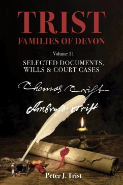 Trist Families of Devon: Volume 11 Selected Documents, Wills & Court Cases (eBook, ePUB) - Trist, Peter