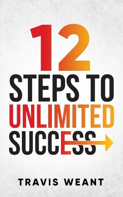 12 Steps to Unlimited Success (eBook, ePUB) - Weant, Travis