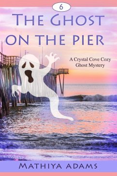 The Ghost on the Pier (Crystal Cove Cozy Ghost Mysteries, #6) (eBook, ePUB) - Adams, Mathiya