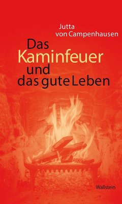 Das Kaminfeuer und das gute Leben (eBook, PDF) - von Campenhausen, Jutta