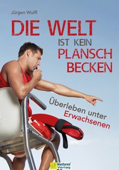 Die Welt ist kein Planschbecken (eBook, ePUB) - Wulff, Jürgen