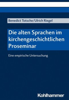 Die alten Sprachen im kirchengeschichtlichen Proseminar (eBook, PDF) - Totsche, Benedict; Riegel, Ulrich