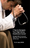 7 Tips to Navigate Your High-Stress Healthcare Career: Strategic Skills You Can Use Right Now to Manage Stress and Burnout (eBook, ePUB)