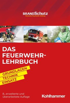 Das Feuerwehr-Lehrbuch (eBook, PDF) - Savinsky, Godo; Herrmann, Thomas; Kircher, Frieder; Kunkel, Bernhard; Mezger, Jörg; Oppermann, Stefan; Ott, Volker; Pelzl, Tim; Pulm, Markus; Reick, Michael; Rudlof, Andreas; Beneke, Nils; Thorns, Jochen; Thrien, Klaus; Warmbier, Jürgen; Weich, Andreas; Weich, Rüdiger; Wickert, Lucia; Unger, Jan Ole; Fischer, Ralf; Wöhrle, Christoph; Bergdoll, Roy; Blasczyk, Alexander; Lange, Claus; Rothe, Meike; Bräutigam, Andreas; Feyrer, Johannes; Fischer, Sebastian; Fiß, Manfred; Homrighausen, Karsten