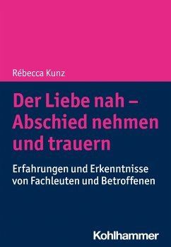 Der Liebe nah - Abschied nehmen und trauern (eBook, PDF) - Kunz, Rébecca