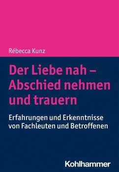 Der Liebe nah - Abschied nehmen und trauern (eBook, ePUB) - Kunz, Rébecca
