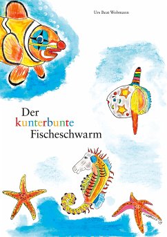 Der kunterbunte Fischeschwarm (eBook, ePUB) - Wobmann, Urs Beat