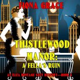 Thistlewood Manor: A Fella's Ruin (An Eliza Montagu Cozy Mystery—Book 8) (MP3-Download)