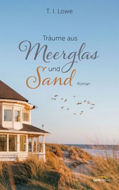 Träume aus Meerglas und Sand (eBook, ePUB) - Lowe, T. I.