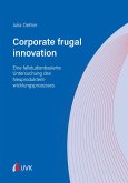 Corporate frugal innovation: Eine fallstudienbasierte Untersuchung des Neuproduktentwicklungsprozesses (eBook, PDF)