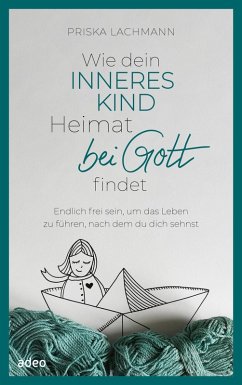 Wie dein inneres Kind Heimat bei Gott findet (eBook, ePUB) - Lachmann, Priska