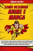 Como Desenhar Anime e Manga: O seu guia passo-a-passo completo com mais de 400 ilustrações sobre como desenhar personagens de anime e manga espectaculares a partir do zero (eBook, ePUB)