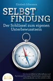 SELBSTFINDUNG - Der Schlüssel zum eigenen Unterbewusstsein: Wie Sie mit effektiver Selbstreflexion und Psychologie Ihre eigene Persönlichkeit entschlüsseln und herausfinden was Sie wirklich wollen (eBook, ePUB)