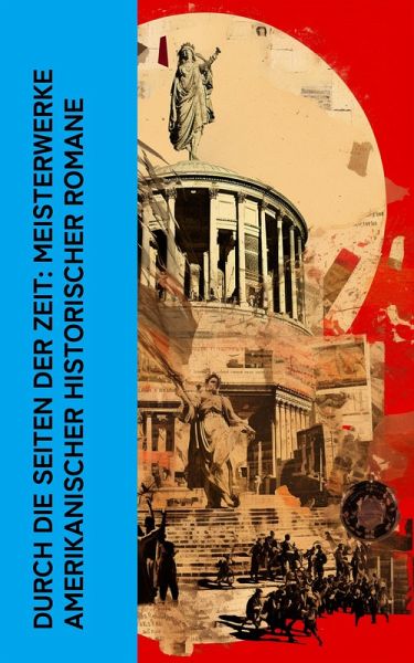 Durch die Seiten der Zeit: Meisterwerke amerikanischer historischer Romane (eBook, ePUB)