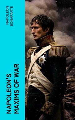 Napoleon's Maxims of War (eBook, ePUB) - Bonaparte, Napoleon