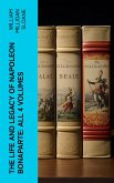 The Life and Legacy of Napoleon Bonaparte: All 4 Volumes (eBook, ePUB)