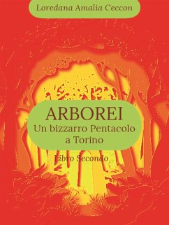 Arborei. Un bizzarro pentacolo a Torino. Libro secondo (eBook, ePUB) - Amalia Ceccon, Loredana