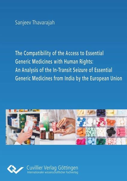 The Compatibility of the Access to Essential Generic Medicines with Human Rights: An Analysis of the In-Transit Seizure of Essential Generic Medicines from India by the European Union (eBook, PDF) The Compatibility of the Access to Essential Generic Medicines with Human Rights: An Analysis of the In-Transit Seizure of Essential Generic Medicines from India by the European Union (eBook, PDF)