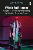 Witch Fulfillment: Adaptation Dramaturgy and Casting the Witch for Stage and Screen (eBook, PDF)