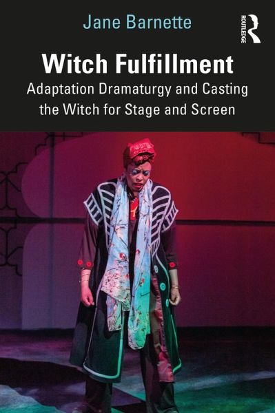 Witch Fulfillment: Adaptation Dramaturgy and Casting the Witch for Stage and Screen (eBook, PDF) Witch Fulfillment: Adaptation Dramaturgy and Casting the Witch for Stage and Screen (eBook, PDF)