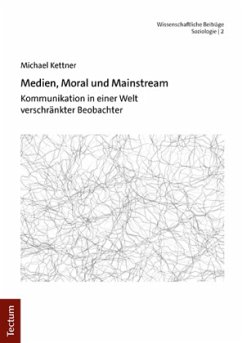 Medien, Moral und Mainstream - Kettner, Michael