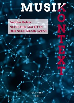 Netze der Macht in der Neue-Musik-Szene - Holzer, Andreas