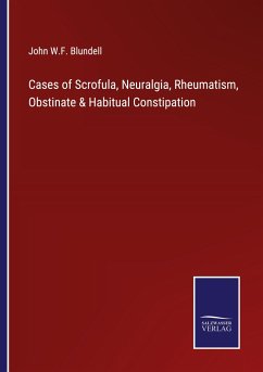 Cases of Scrofula, Neuralgia, Rheumatism, Obstinate & Habitual Constipation - Blundell, John W. F.