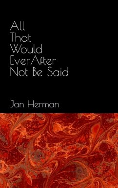 All That Would Ever After Not Be Said - Herman, Jan