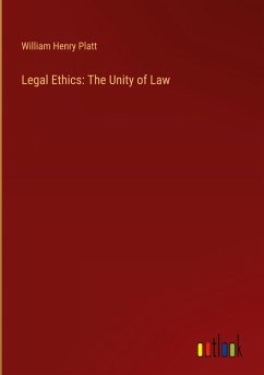 Legal Ethics: The Unity of Law - Platt, William Henry