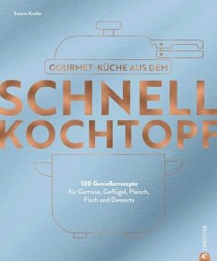 Gourmetküche aus dem Schnellkochtopf - Kreihe, Susann