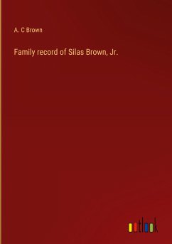 Family record of Silas Brown, Jr. - Brown, A. C